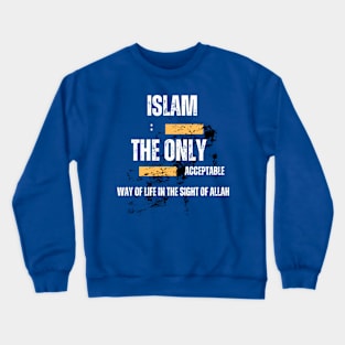 Islam: the only acceptable way of life in the sight of Allah Crewneck Sweatshirt